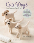 Cute Dogs to Needle Felt: 6 Pedigree Pooches to Make in Simple Steps Revised edition