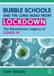Bubble Schools and the Long Road from Lockdown: The Educational Legacy of Covid-19