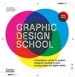 Graphic Design School: Course for Graphic Designers Working in Print, Moving Image and Digital Media