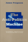 Anti-Politics Machine: Development, Depoliticization, and Bureaucratic Power in Lesotho New edition