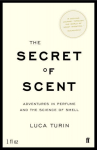 Secret of Scent: Adventures in Perfume and the Science of Smell Main