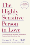 Highly Sensitive Person in Love: Understanding and Managing Relationships When the World Overwhelms You