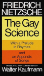 Gay Science: With a Prelude in Rhymes and an Appendix of Songs
