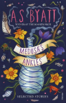 Medusas Ankles: Selected Stories from the Booker Prize Winner