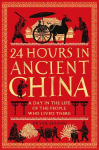 24 Hours in Ancient China: A Day in the Life of the People Who Lived There