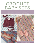 Crochet Baby Sets: 30 Patterns for Blankets, Booties, Hats, Tops, and More Paperback Original
