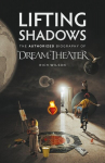 Lifting Shadows The Authorized Biography of Dream Theater, Lifting Shadows The Authorized Biography of Dream Theater