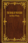 The Book of Proverbs: Gods Book of Wisdom, The Book of Proverbs: Gods Book of Wisdom
