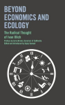 Beyond Economics and Ecology: The Radical Thought of Ivan Illich, Beyond Economics and Ecology: The Radical Thought of Ivan Illich
