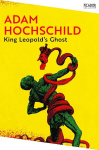 King Leopolds Ghost: A Story of Greed, Terror and Heroism in Colonial Africa, King Leopolds Ghost: A Story of Greed, Terror and Heroism in Colonial Africa