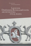 Lietuvos Didžiosios kunigaik&scaron;tystės architektūra: stilių raida, Lietuvos Didžiosios kunigaik&scaron;tystės architektūra: stilių raida