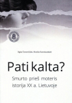 &bdquo;Pati kalta?&ldquo; Smurto prie&scaron; moteris istorija XX a. Lietuvoje, &bdquo;Pati kalta?&ldquo; Smurto prie&scaron; moteris istorija XX a. Lietuvoje