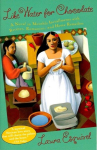 Like Water for Chocolate: A Novel in Monthly Installments with Recipes, Romances, and Home Remedies, Like Water for Chocolate: A Novel in Monthly Installments with Recipes, Romances, and Home Remedies