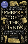 Embers of the Hands: Hidden Histories of the Viking Age: Longlisted for the 2025 Womens Prize for Non-Fiction, Embers of the Hands: Hidden Histories of the Viking Age: Longlisted for the 2025 Womens Prize for Non-Fiction