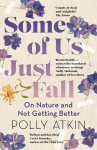 Some of Us Just Fall: On Nature and Not Getting Better, Some of Us Just Fall: On Nature and Not Getting Better