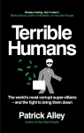 Terrible Humans: The Worlds Most Corrupt Super-Villains And The Fight to Bring Them Down, Terrible Humans: The Worlds Most Corrupt Super-Villains And The Fight to Bring Them Down