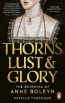 Thorns, Lust and Glory: The betrayal of Anne Boleyn, Thorns, Lust and Glory: The betrayal of Anne Boleyn