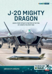 J-20 Mighty Dragon: Asias First Stealth Fighter in the Era of Chinas Military Rise, J-20 Mighty Dragon: Asias First Stealth Fighter in the Era of Chinas Military Rise