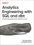 Analytics Engineering with SQL and DBT: Building Meaningful Data Models at Scale, Analytics Engineering with SQL and DBT: Building Meaningful Data Models at Scale