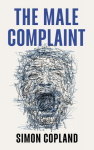 The Male Complaint: The Manosphere and Misogyny Online: The Manosphere and Misogyny Online, The Male Complaint: The Manosphere and Misogyny Online: The Manosphere and Misogyny Online
