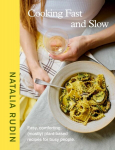 Cooking Fast and Slow: Easy, Comforting, (Mostly) Plant-based Recipes for Busy People, Cooking Fast and Slow: Easy, Comforting, (Mostly) Plant-based Recipes for Busy People