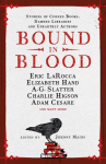 Bound in Blood: Stories of Cursed Books, Damned Libraries and Unearthly Authors, Bound in Blood: Stories of Cursed Books, Damned Libraries and Unearthly Authors