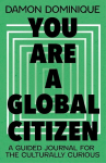 You Are A Global Citizen: A Guided Journal for the Culturally Curious, You Are A Global Citizen: A Guided Journal for the Culturally Curious