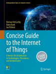 Concise Guide to the Internet of Things: A Hands-On Introduction to Technologies, Procedures, and Architectures 2024 ed., Concise Guide to the Internet of Things: A Hands-On Introduction to Technologies, Procedures, and Architectures