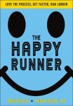 Happy Runner: Love the Process, Get Faster, Run Longer