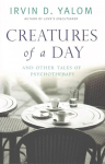 Creatures of a day: and other tales of psychotherapy