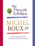 French Kitchen: 200 Recipes From the Master of French Cooking