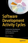 Software Development Activity Cycles: Collaborative Development, Continuous Testing and User Acceptance 1st ed.
