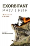 Exorbitant Privilege: The Rise and Fall of the Dollar