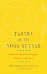 Tantra of the yoga sutras: essential wisdom for living with awareness and grace