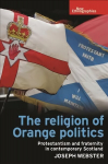 Religion of Orange Politics: Protestantism and Fraternity in Contemporary Scotland