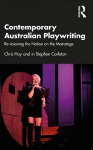 Contemporary Australian Playwriting: Re-visioning the Nation on the Mainstage