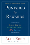 Punished By Rewards: Twenty-Fifth Anniversary Edition: The Trouble with Gold Stars, Incentive Plans, A's, Praise, and Other Bribes
