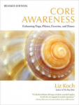 Core Awareness, Revised Edition: Enhancing Yoga, Pilates, Exercise, and Dance Revised ed.