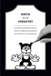 Birth of an industry: blackface minstrelsy and the rise of American animation