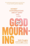 Good mourning: honest conversations about grief and loss