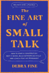 Fine Art Of Small Talk: How to Start a Conversation, Keep It Going, Build Networking Skills - and Leave a Positive Impression!