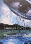 Witnessing Torture: Perspectives of Torture Survivors and Human Rights Workers 1st ed. 2018