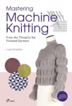 Mastering Machine Knitting: From the Thread to the Finished Garment. Updated and Revised New Edition: From the Thread to the Finished Garment. Updated and Revised New Edition