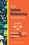 Iodine-balancing Handbook: Optimize Your Diet, Regulate Thyroid Hormones, and Transform Your Total-Body Health