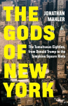 The Gods of New York: The Tumultuous Eighties, from Donald Trump to the Tompkins Square Riots, The Gods of New York: The Tumultuous Eighties, from Donald Trump to the Tompkins Square Riots