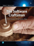 The Software Craftsman: Professionalism, Pragmatism, Pride, The Software Craftsman: Professionalism, Pragmatism, Pride