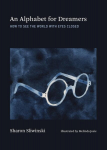 An Alphabet for Dreamers: How to See the World with Eyes Closed, An Alphabet for Dreamers: How to See the World with Eyes Closed