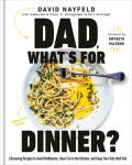 Dad, Whats for Dinner?: Lifesaving Recipes to Avoid Meltdowns, Have Fun in the Kitchen, and Keep Your Kids Well Fed: A Cookbook, Dad, Whats for Dinner?: Lifesaving Recipes to Avoid Meltdowns, Have Fun in the Kitchen, and Keep Your Kids Well Fed: A Co ...