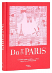 Do It In Paris!: An Insiders Guide to 450 Places to Visit, Sites to See, and Things to Do, Do It In Paris!: An Insiders Guide to 450 Places to Visit, Sites to See, and Things to Do