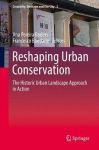 Reshaping Urban Conservation: The Historic Urban Landscape Approach In Action 1St Ed. 2019